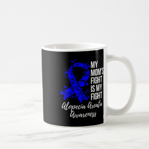 Mom’s Fight Is My Fight Alopecia Areata Awareness  Coffee Mug