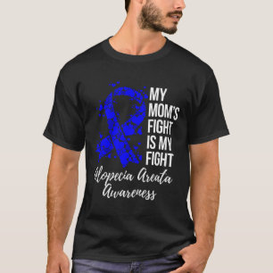 Mom’s Fight Is My Fight Alopecia Areata Awareness  T-Shirt