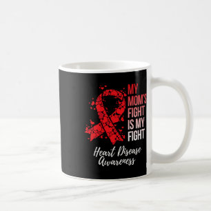 Mom’s Fight Is My Fight Heart Disease Awareness  Coffee Mug