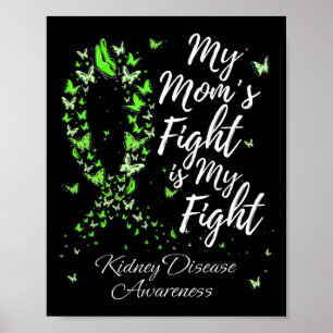 Mom’s Fight Is My Fight Kidney Disease Awareness  Poster