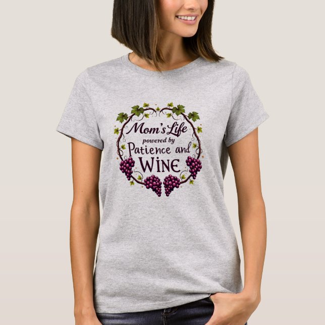 Mom’s Life: Powered by Patience and Wine T-Shirt (Front)