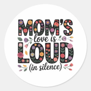 Mom’s Love Is Loud (In Silence) Classic Round Sticker