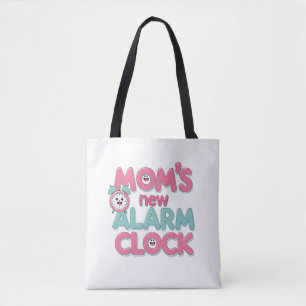 Mom’s New Alarm Clock – Cute Baby Quote Tote Bag