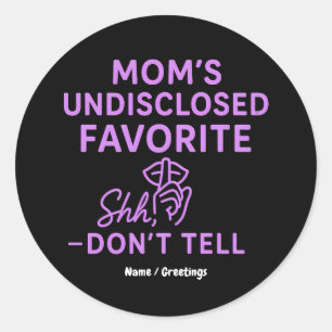Mom’s Undisclosed Favorite Funny Pinkish Purple Classic Round Sticker