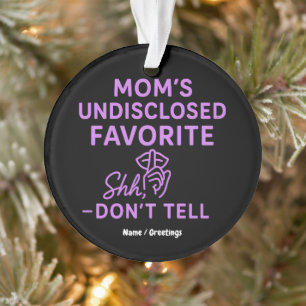 Mom’s Undisclosed Favorite Funny Pinkish Purple  Ornament