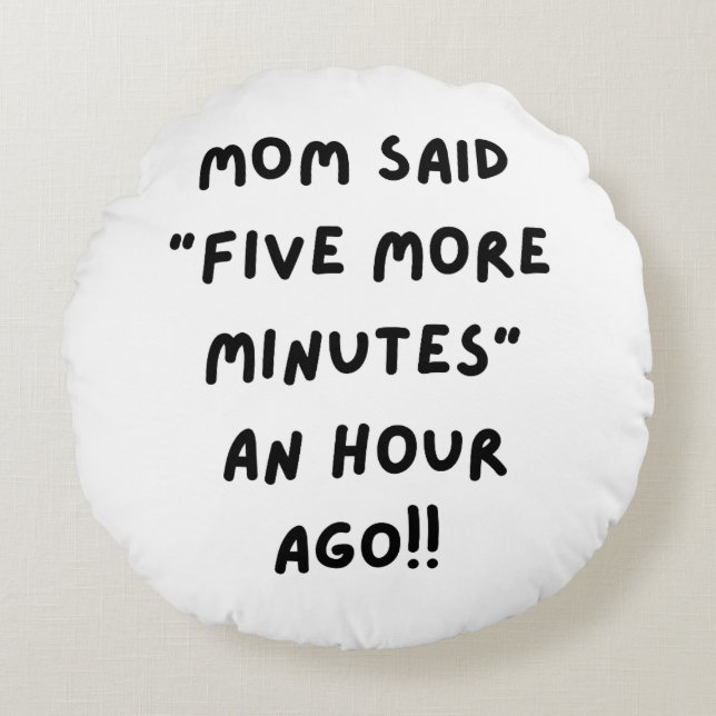 Mom said " five more minutes" round pillow (Front)