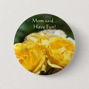 Mom said... Have Fun! button Yellow Rose Flowers