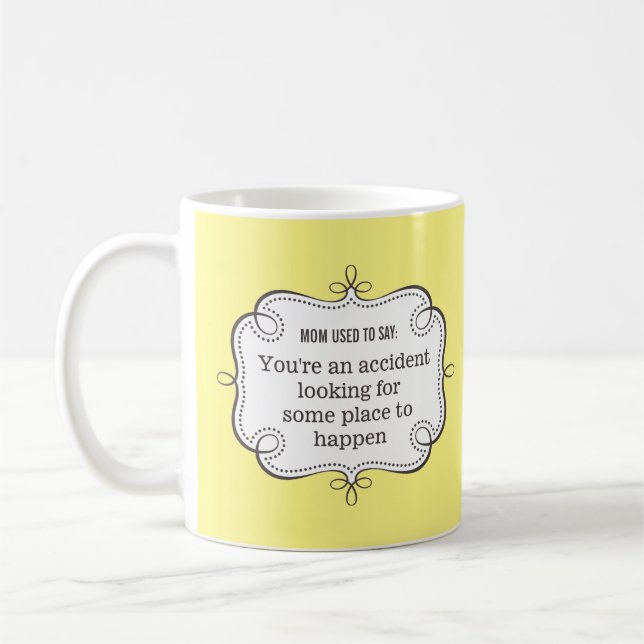 Mom Sayings: Accident Looking for Place to Happen Coffee Mug (Left)