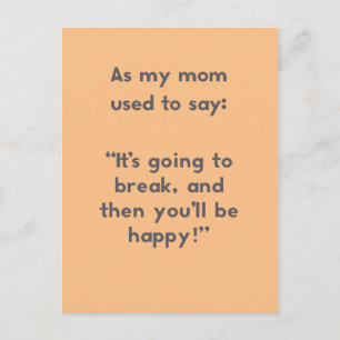 Mom Sayings: It's Going to Break, and Then ... Postcard