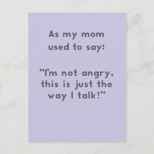 Mom Sayings: Not Angry, Just the Way I Talk Postcard