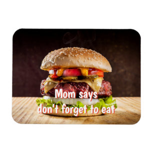 Mom says don't forget to eat magnet