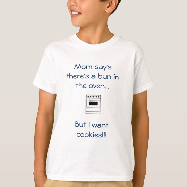 Mom say's there's a bun in the oven...But... T-Shirt (Front)