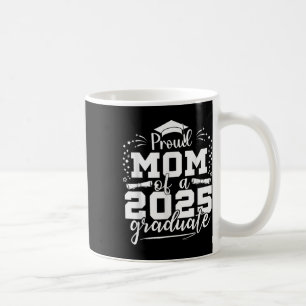 Mom Senior 2025 Proud Mom Of A Class Of 2025 Gradu Coffee Mug