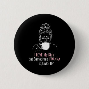 Mom shirt cool i love my kid but i wanna square up 2 inch round button