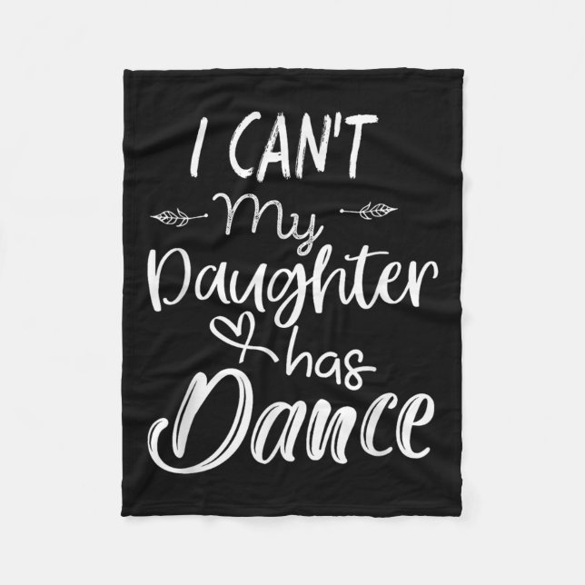 Mom Shirt, Dance Shirt - I Can't My Daughter Has D Fleece Blanket (Front)