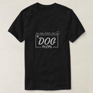 Mom Shirt, Dog Lover Gift, Dog Mama shirt. T-Shirt