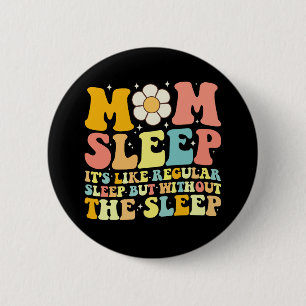 Mom Sleep Funny Mother's Day Groovy Retro 2 Inch Round Button
