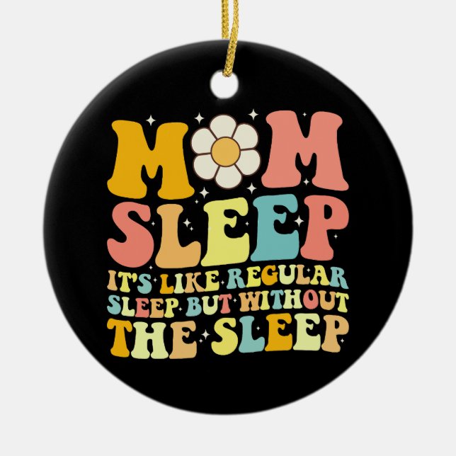 Mom Sleep Funny Mother's Day Groovy Retro Ceramic Ornament (Front)