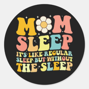 Mom Sleep Funny Mother's Day Groovy Retro Classic Round Sticker