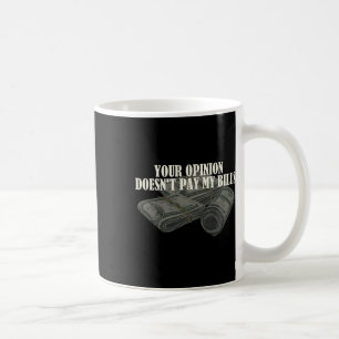 Mom Slogan Graphic Your Opinion Doesn't Pay My Bil Coffee Mug