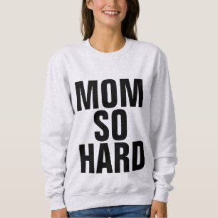 MOM SO HARD, Funny Mom T-shirts & sweatshirts