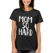 Mom So Hard Shirt