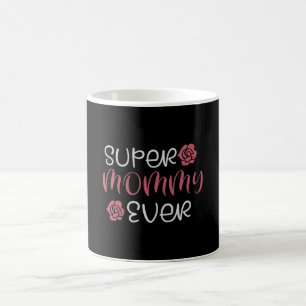 Mom - Super Mommy Ever Coffee Mug