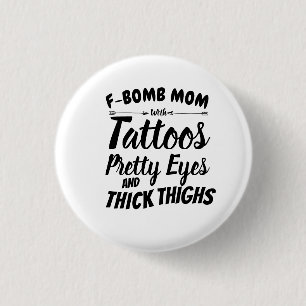 Mom Tattoo Pretty Eyes and Thick Thighs 1 Inch Round Button