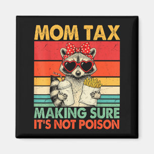 Mom Tax Making Sure Its Not Poison Funny Raccon Magnet