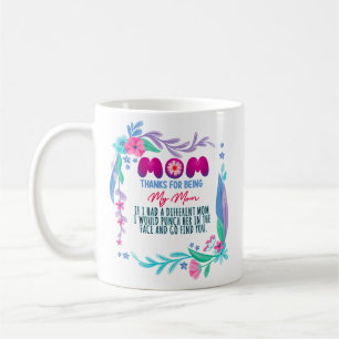 Mom Thanks For Being My Mom Coffee Mug