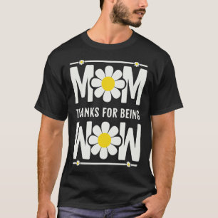 Mom Thanks For Being Wow Upside down Mother s Day T-Shirt