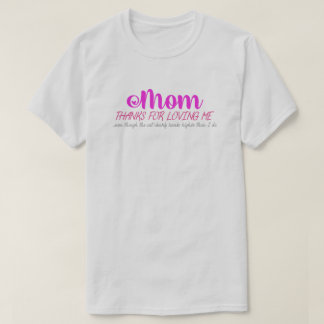Mom, thanks for loving me T-Shirt