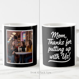 Mom Thanks For Putting Up With Us 1 Photo Black Coffee Mug