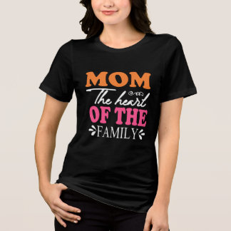 Mom The Heart Of The Family Tri-Blend Shirt