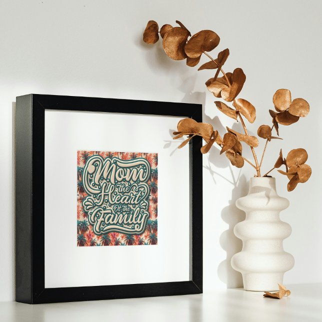 Mom the Heart of the Family Tropical Pattern Poster (Creator Uploaded)