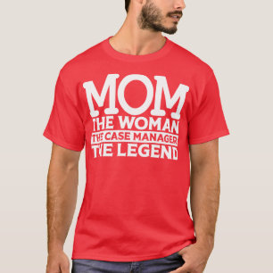 Mom The Woman The Case Manager The1 T-Shirt