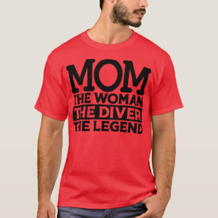 Mom The Woman The Diver The Legend T-Shirt