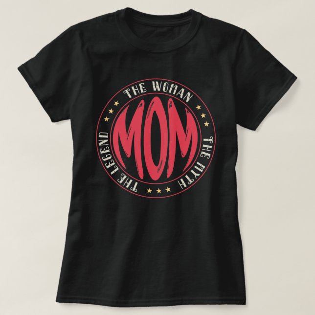 Mom The Woman The Myth The Legend Mother Gift T-Shirt (Design Front)
