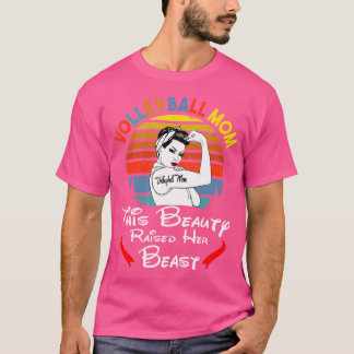 Mom This Beauty Raised Her Beast Volleyball T-Shirt