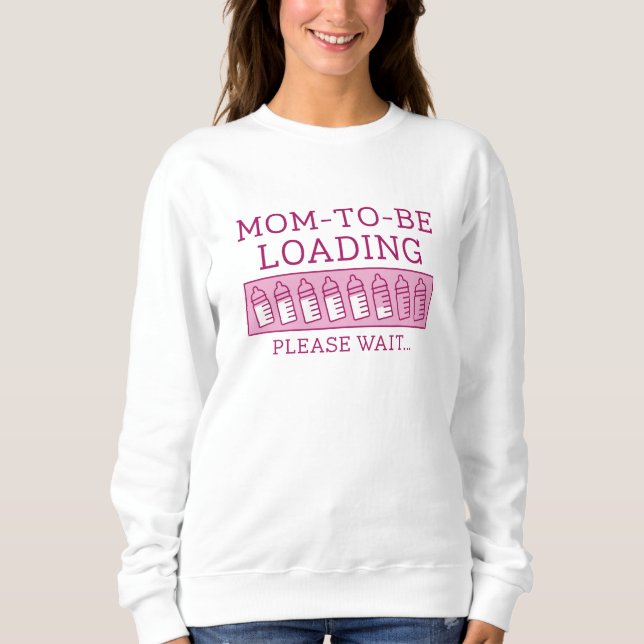 Mom To Be Loading Sweatshirt (Front)