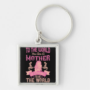 Mom -To the world you are a mother Keychain
