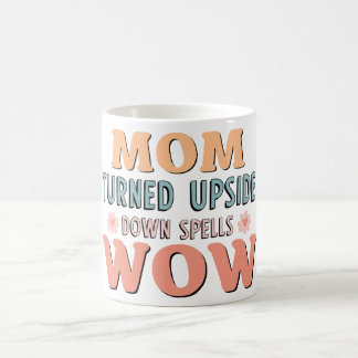 Mom turned upside down spells Wow Coffee Mug