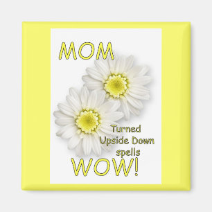 MOM Turned Upside Down Spells WOW! Magnet