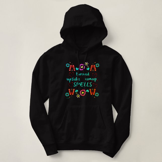 MOM TURNED UPSIDE DOWN SPELLS WOW mothers day gift Hoodie (Design Front)