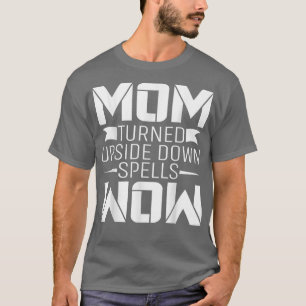 Mom Turned Upside Down Spells Wow Mother's Day  T-Shirt