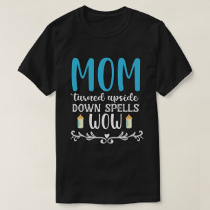 Mom turned upside down spells wow T-Shirt