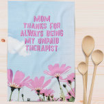 Mom Unpaid Therapist Funny Floral Mother's Day Kitchen Towel<br><div class="desc">Mom Unpaid Therapist Funny Humour Floral Mother's Day Kitchen Towel. Funny Mother's day kitchen towel with humourous quote ' Thanks for always being my unpaid therapist '. The text is on a blush background with pink flowers and blue sky. You can change any text.</div>