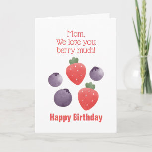 Mom We Love You Berry Much Birthday Card