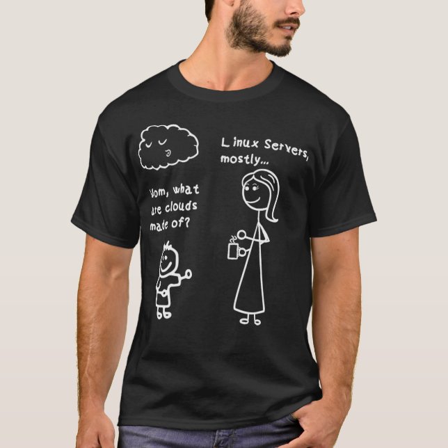 Mom What Are Clouds Made Of Unix Linux Server T-Shirt (Front)