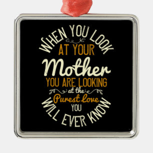 Mom - When you look at your mother Metal Ornament